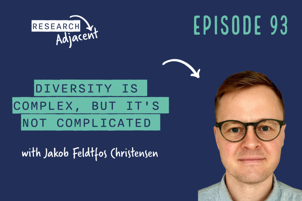 Podcast artwork with the text 'Research Adjacent Episode 93, Diversity is complex but it's not complicated with Jakob Feldtfos Christensen' and a picture of Jakob Feldtfos Christensen