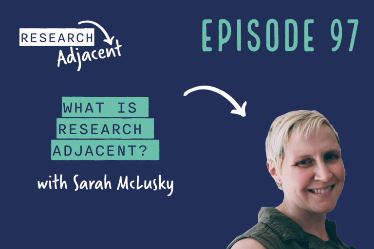 Podcast artwork with the text 'Research Adjacent, Epiosde 97, What is research-adjacent? with Sarah McLusky' and a photo of Sarah McLusky