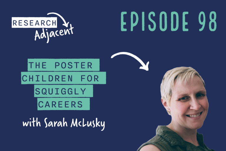 Episode artwork with the text 'Research Adjacent Episode 98, The posterchildren for squiggly careers with Sarah McLusky' and a picture of Sarah McLusky